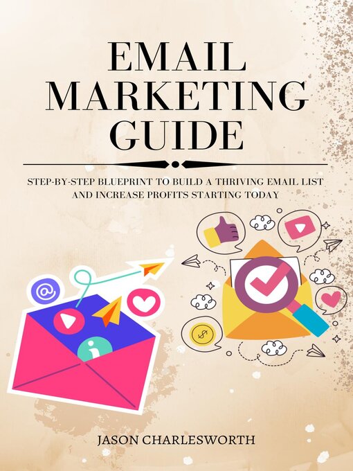Title details for Email Marketing Guide! Step-by-Step Blueprint to Build a Thriving Email List and Increase Profits Starting Today by Jason Charlesworth - Available